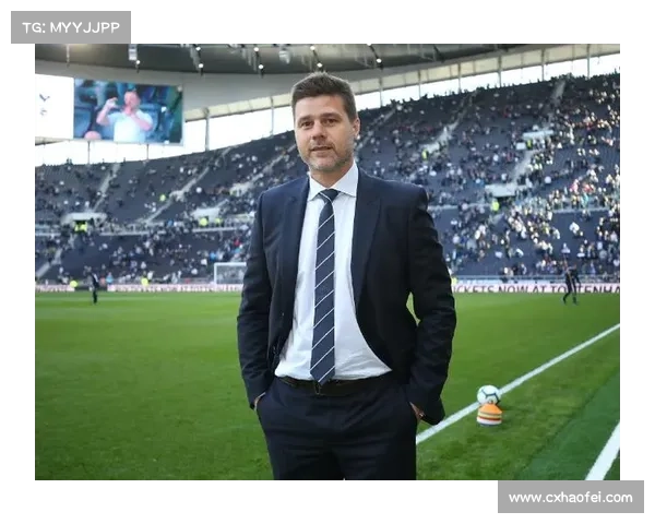 波切蒂诺加盟热刺的幕后故事及其对球队未来的深远影响分析